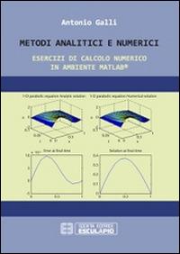 Metodi analitici e numerici. Esercizi di calcolo numerico in ambiente Matlab - Antonio Galli - copertina