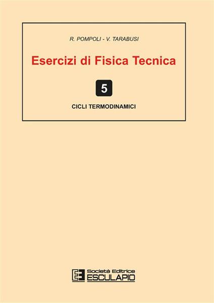 Esercizi di fisica tecnica. Cicli termodinamici - Roberto Pompoli,V. Tarabusi - copertina