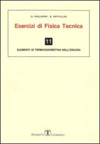 Esercizi di fisica tecnica. Elementi di termoigrometria nell'edilizia - Gianni Pagliarini,Giorgio Raffellini - copertina