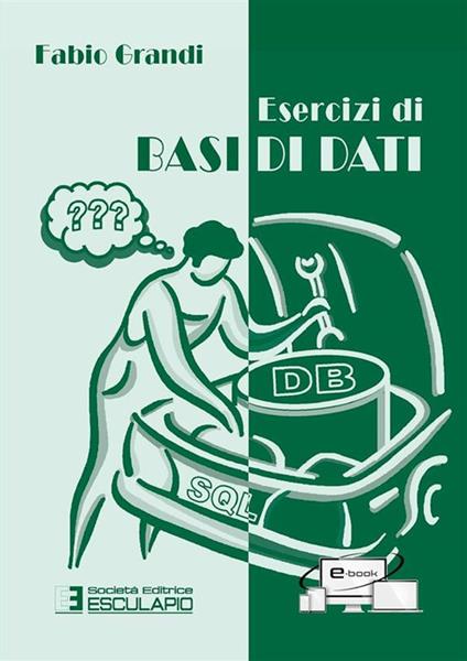 Esercizi di basi di dati - Fabio Grandi - copertina