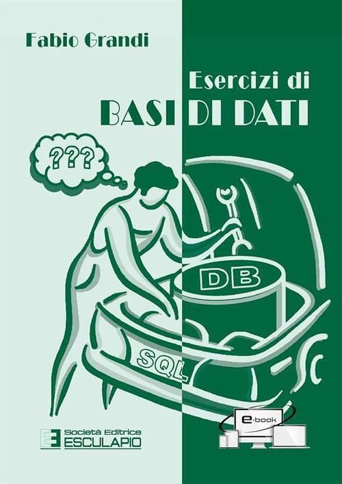 Esercizi di basi di dati - Fabio Grandi - copertina