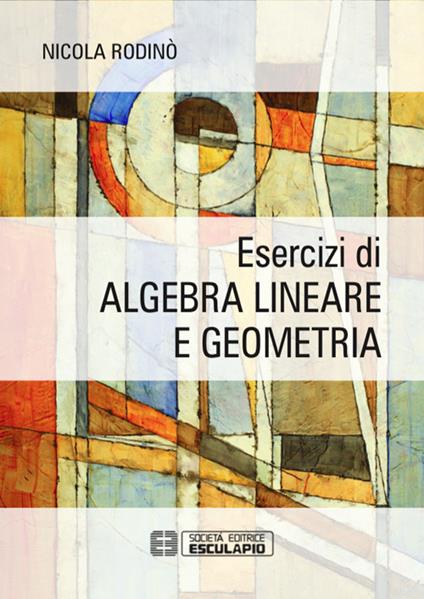 Esercizi di algebra lineare e geometria - Nicola Rodinò - copertina