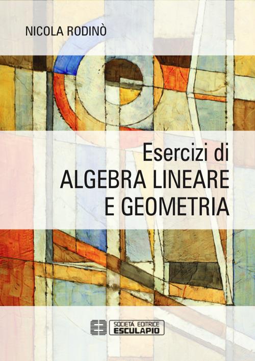 Esercizi di algebra lineare e geometria - Nicola Rodinò - copertina