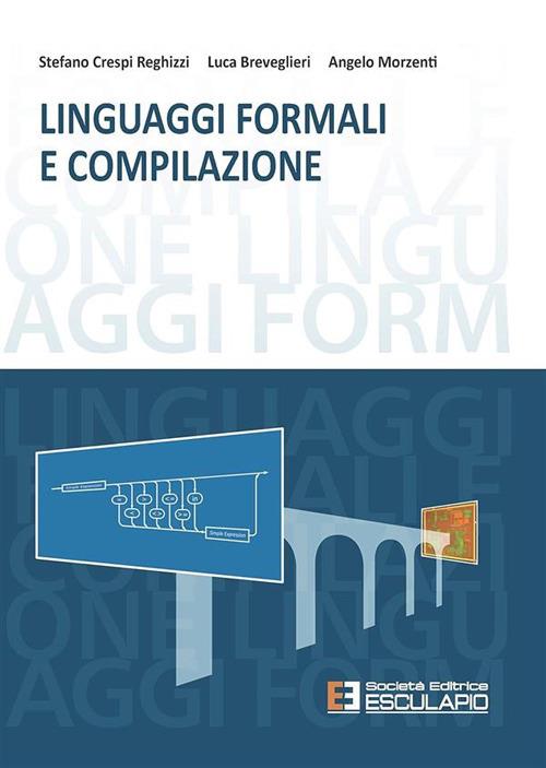 Linguaggi formali e compilazione - Stefano Crespi Reghizzi,Luca Breveglieri,Angelo Morzenti - copertina