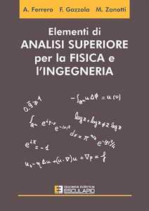 Libro Elementi di analisi superiore per la fisica e l'ingegneria Alberto Ferrero Filippo Gazzola Maurizio Zanotti