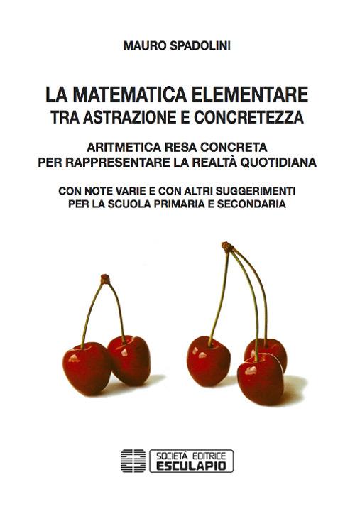 La matematica elementare tra astrazione e concretezza - Mauro Spadolini - copertina