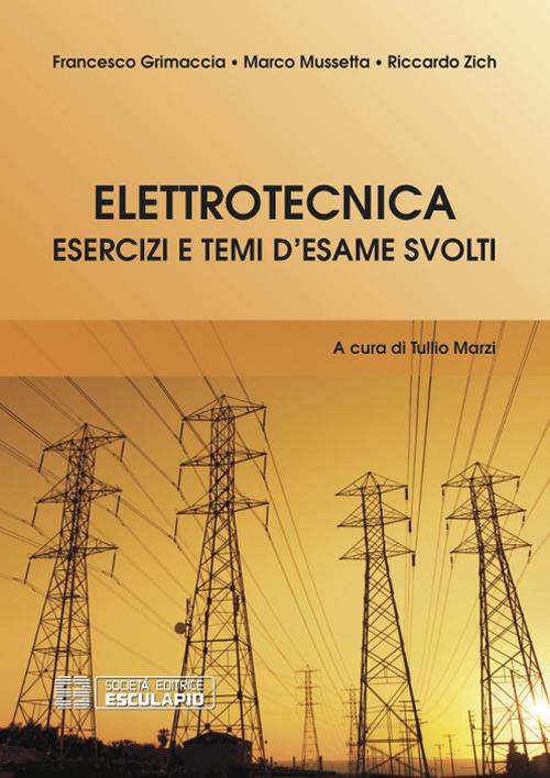 Elettrotecnica. Esercizi e temi d'esame svolti - Riccardo Zich,Francesco Grimaccia,Marco Mussetta - copertina