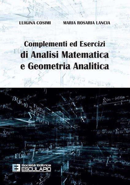 Complementi ed esercizi di analisi matematica e geometria analitica - Luigina Cosimi,Maria Rosaria Lancia - copertina