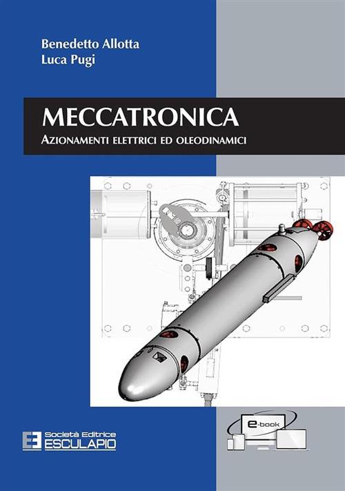 Meccatronica. Azionamenti elettrici ed oleodinamici - Benedetto Allotta,Luca Pugi - copertina