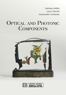 Optical and Photonic Components - Stefano Selleri,Luca Vincetti,Annamaria Cucinotta - cover