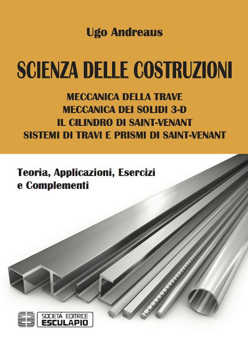 Scienza delle costruzioni. Teoria, applicazioni, esercizi e complementi - Ugo A. Andreaus - copertina