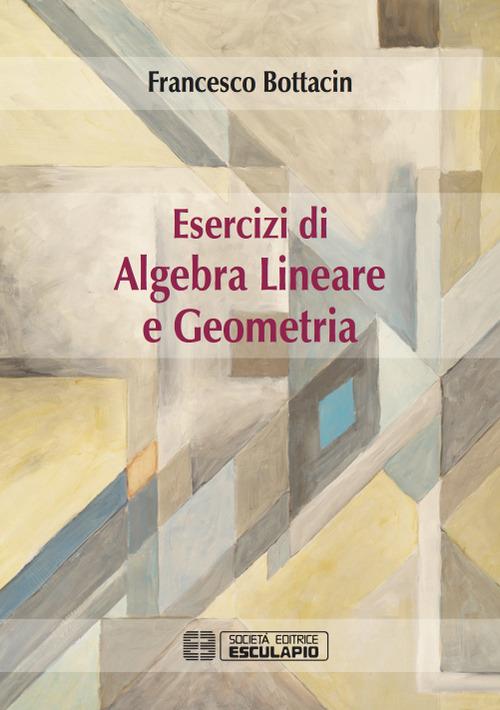 Esercizi di algebra lineare e geometria - Francesco Bottacin - copertina
