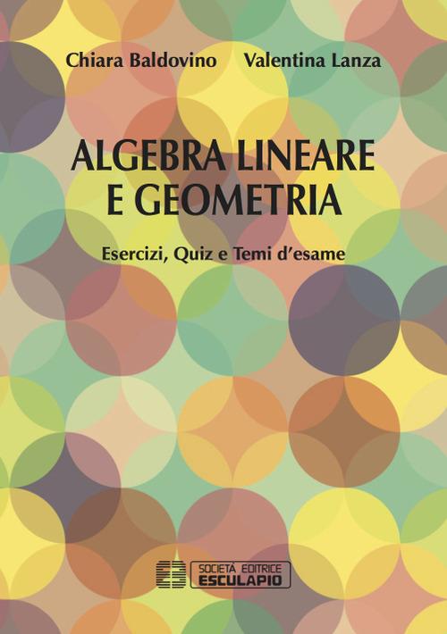 Algebra lineare e geometria. Esercizi quiz e temi d'esame - Chiara Baldovino,Valentina Lanza - copertina