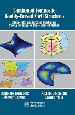 Laminated Composite Doubly-Curved Shell Structures: Differential and Integral Quadrature Strong Formulation Finite Element Method - Francesco Tornabene,Nicholas Fantuzzi,Erasmo Viola - cover