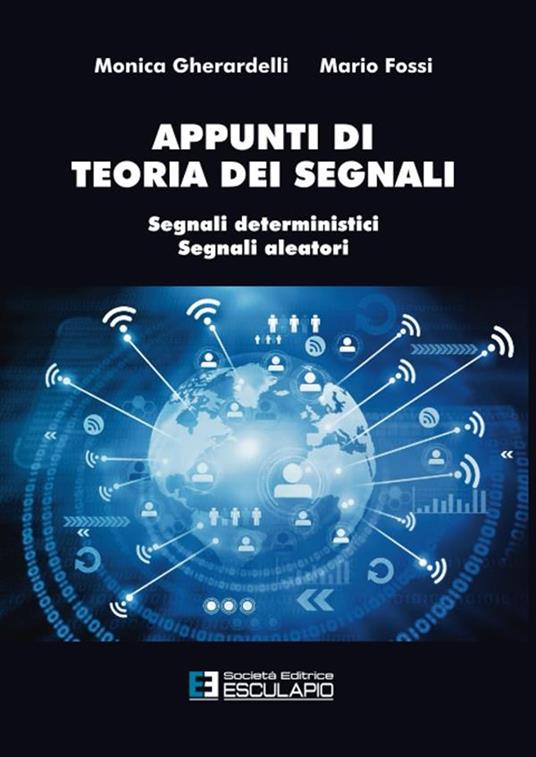 Appunti di teoria dei segnali. Segnali deterministici e segnali aleatori - Monica Gherardelli,Mario Fossi - copertina