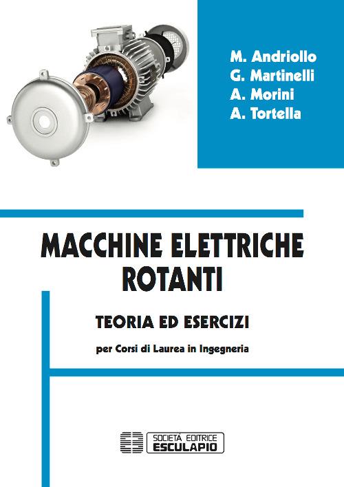 Macchine elettriche rotanti. Teoria ed esercizi per i corsi in ingegneria - Mauro Andriollo,Giovanni Martinelli,Augusto Morini - copertina