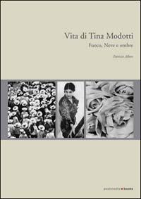 Vita di Tina Modotti. Fuoco, neve e ombre - Patricia Albers - copertina