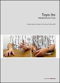 Toyo Ito. Istruzioni per l'uso - Andrew Barrie,Rachaporn Choochuey,Stefano Mirti - copertina