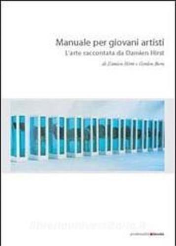 Manuale per giovani artisti. L'arte raccontata da Damien Hirst - Damien Hirst,Gordon Burn - copertina