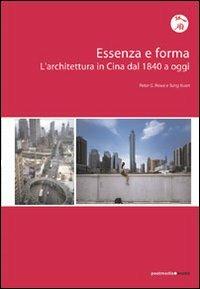 Essenza e forma. L'architettura in Cina dal 1840 ad oggi - Peter G. Rowe,Kuan Seng - 2