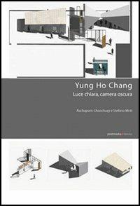 Yung Ho Chang. Luce chiara, camera oscura - Rachaporn Choochuey,Stefano Mirti - copertina