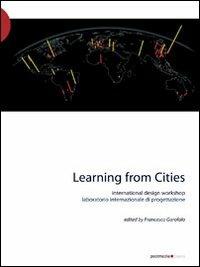 Learning from cities international design workshop. Con DVD - Francesco Garofalo - copertina