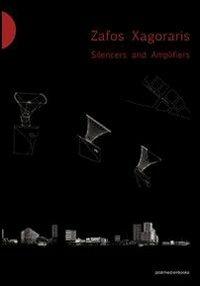 Zafos Xagoraris. Silencers and Amplifiers. Ediz. italiana e inglese - copertina