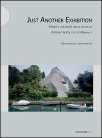 Just another exhibition. Histories and politics of biennials. Ediz. italiana e inglese - Vittoria Martini,Federica Martini - copertina