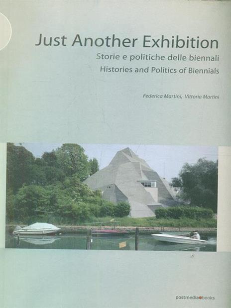 Just another exhibition. Histories and politics of biennials. Ediz. italiana e inglese - Vittoria Martini,Federica Martini - 6