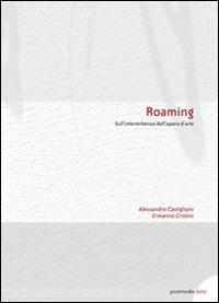 Roaming. Sull'intermittenza dell'opera d'arte - Alessandro Castiglioni,Ermanno Cristini - copertina