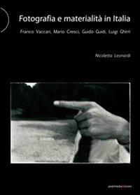 Fotografia e materialità in Italia. Franco Vaccari, Mario Cresci, Guido Guidi, Luigi Ghirri - Nicoletta Leonardi - copertina