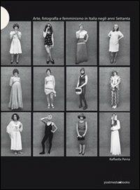 Arte, fotografia e femminismo in Italia negli anni Settanta. Ediz. illustrata - Raffaella Perna - copertina