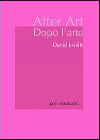 Dopo l'arte - David Joselit - copertina