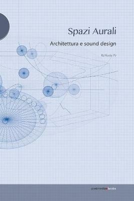 Spazi aurali. Architettura e sound design - Raffaele Pe - copertina
