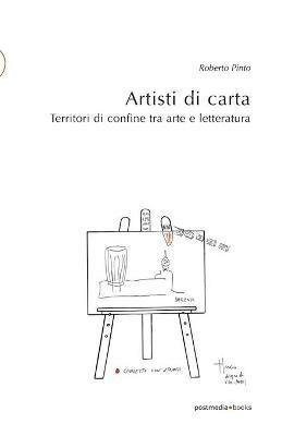 Artisti di carta. Territori di confine tra arte e letteratura - Roberto Pinto - copertina