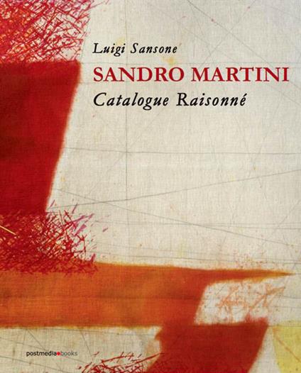 Sandro Martini. Catalogue raisonné. Ediz. italiana e inglese - Luigi Sansone - copertina