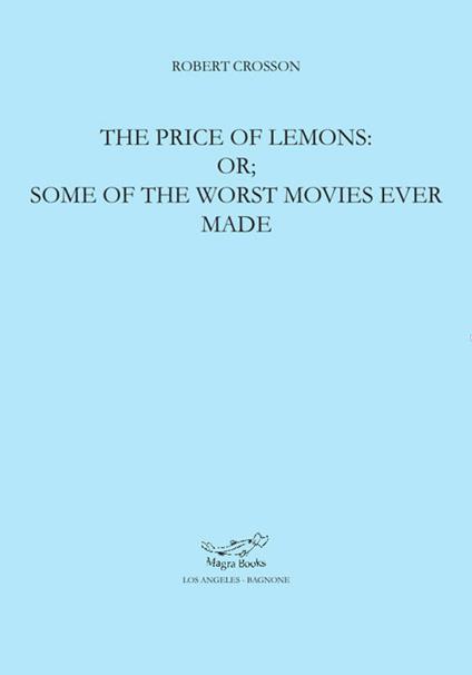 The price of lemons: or some of the worst movies ever made - Robert Crosson - copertina