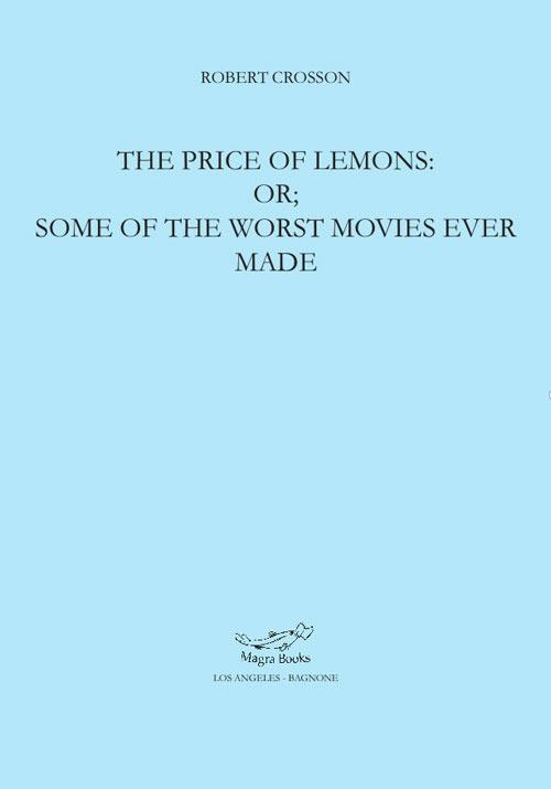 The price of lemons: or some of the worst movies ever made - Robert Crosson - copertina