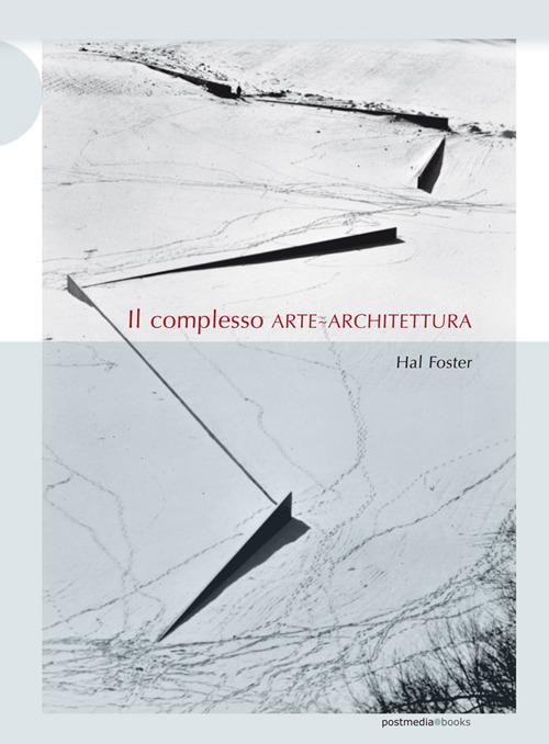 Il complesso arte-architettura. Ediz. illustrata - Hal Foster - copertina