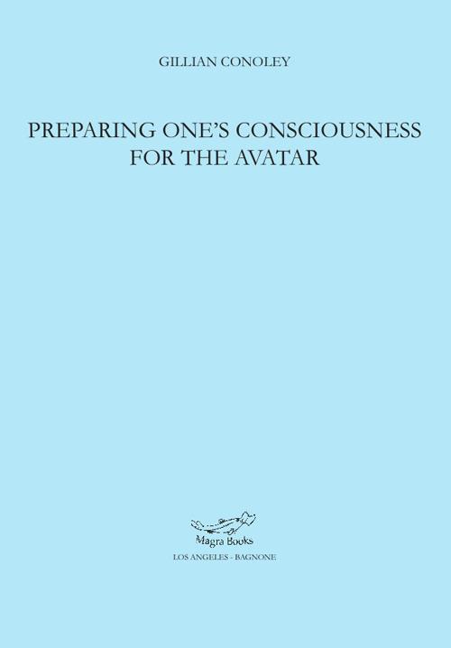 Preparing one's consciousness for the avatar - Gillian Conoley - copertina