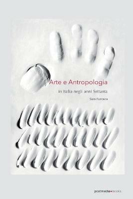 Arte e antropologia. In Italia negli anni Settanta - Sara Fontana - copertina