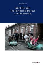 Bertille Bak. La fiaba del reale-The fairy tale of the rReal. Ediz. illustrata