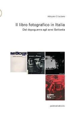 Il libro fotografico in Italia. Dal dopoguerra agli anni Settanta. Ediz. illustrata - Miryam Criscione - copertina