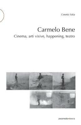 Carmelo Bene. Cinema, arti visive, happening, teatro - Cosetta G. Saba - copertina