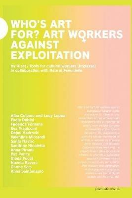 Who's art for? Art workers against exploitation. Ediz. italiana e inglese - Irene Pittatore,Nicoletta Daldanise - copertina