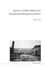 Spacism. Gordon Matta-Clark e le politiche dello spazio condiviso