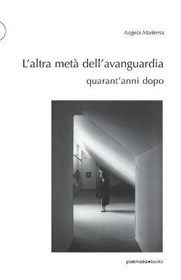 L' altra metà dell'avanguardia quarant'anni dopo - Angela Maderna - copertina