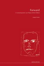 Forward. 5 conversazioni con Hans-Ulrich Obrist. Ediz. illustrata