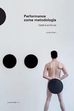 Performance come metodologia. Gesti e scritture. Ediz. illustrata