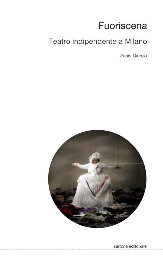 Fuoriscena. Teatro indipendente a Milano - Paolo Giorgio - copertina